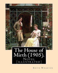 Title: The House of Mirth (1905). By: Edith Wharton, illustrated By: (Wenzell, A. B. (Albert Beck), 1864-1917): Novel (illustrated), Author: A B Wenzell