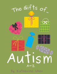 Title: The Gifts Of Autism: A-Z, Author: Katherine Uher