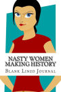 Nasty Women Making History: Blank Lined Journal