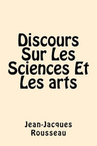Title: Discours Sur Les Sciences Et Les arts, Author: Jean-Jacques Rousseau