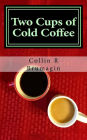 Two Cups of Cold Coffee