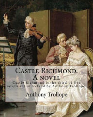 Title: Castle Richmond. A novel. By: Anthony Trollope, introduction By: Algar (Labouchere) Thorold (Born: 1866. Died: 1936).: Castle Richmond is the third of five novels set in Ireland by Anthony Trollope., Author: Algar Thorold