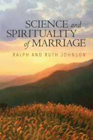 Title: Science and Spirituality of Marriage, Author: Ralph and Ruth Johnson