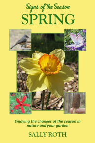 Title: Signs of the Season: Spring: Enjoying the changes of the season in nature and your garden, Author: Sally Roth