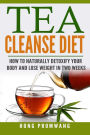 The Tea Cleanse Diet: How to Naturally Detoxify Your Body and Lose Weight in Two Weeks