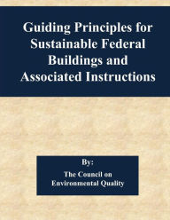 Title: Guiding Principles for Sustainable Federal Buildings and Associated Instructions, Author: The Council on Environmental Quality