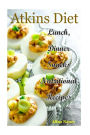 Atkins Diet: Lunch, Dinner and Snacks Nutritional Recipes(atkins cookbook,new atkins diet,Atkins Low Carb,rapid weight loss,atkins diet essentials,atkins fat fast,atkins food list,atkins lunch)