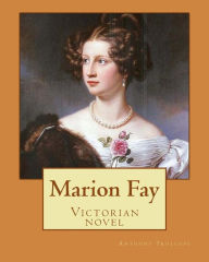 Title: Marion Fay. By: Anthony Trollope: (Victorian novel ), Author: Anthony Trollope