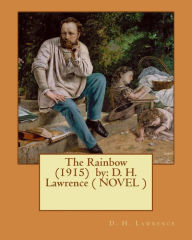 Title: The Rainbow (1915) by: D. H. Lawrence ( NOVEL ), Author: D. H. Lawrence