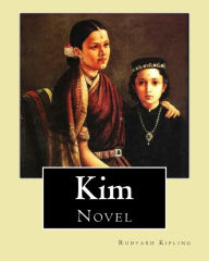 Title: Kim. By: Rudyard Kipling, illustrated By: J. L. Kipling (6 July 1837 - 26 Janua: Kim is a novel by Nobel Prize-winning English author Rudyard Kipling., Author: J L Kipling
