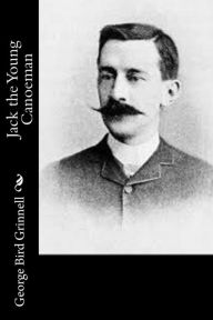 Title: Jack the Young Canoeman, Author: George Bird Grinnell
