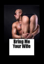 Bring Me Your Wife