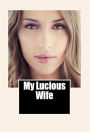 My Lucious Wife: Adult Erotica
