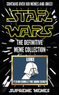 Star Wars Memes: The Definitive Meme Collection (Over 100 Star Wars memes and jokes that will make you LOL!, Star Wars, star wars memes, memes, memes for kids, star wars jokes, jokes for kids, star wars, star wars meme)
