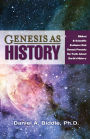 GENESIS AS HISTORY: BIBLICAL & SCIENTIFIC EVIDENCE THAT GENESIS PRESENTS THE TRUTH ABOUT EARTH'S HISTORY