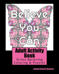 Title: Adult Activity Book Inspirational Quotes: Coloring and Puzzle Book for Adults Featuring Coloring, Mazes, Crossword, Word Match, Word Search and Word Scramble, Author: Adult Activity Books