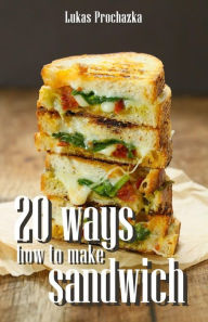 Title: 20 Ways How to Make a Sandwich, Author: Lukas Prochazka