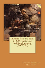 Title: A Bride from the Bush (1890) by: Ernest William Hornung ( NOVEL ), Author: Ernest William Hornung