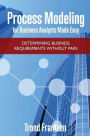 Process Modeling for Business Analysts Made easy: Determining Business Requirements without Pain