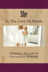 Title: She: In The Love of Words, Author: Eleonor Elizabeth Escauriza Hempel Onor
