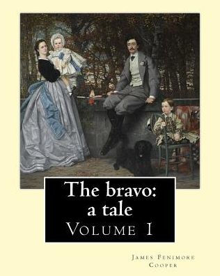 The bravo: a tale. By: James Fenimore Cooper (Volume 1): Novel (in two volume's)