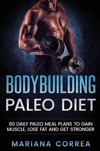 BODYBUILDING PALEO DiET: 60 DAILY PALEO MEAL PLANS TO GAIN MUSCLE, LOSE