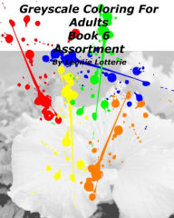 Title: Greyscale Coloring For Adults: Assortment, Author: Leonie Lotterie