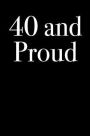 40 and Proud: Blank Lined Journal