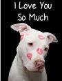 I Love You So Much: Valentine's Day Journal (Composition Book Journal) (8.5 x 11 Large)(110 Pages) ,Valentine's Day Gifts