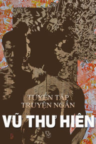 Title: Vu Thu Hien: Tuyen Tap Truyen Ngan Va Tap Van, Author: Hien Thu Vu