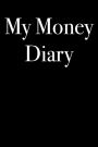 My Money Diary: Blank Lined Journal - 6x9 - Moolah Gift