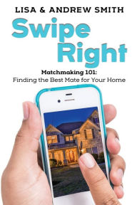 Title: Swipe Right: Attracting the Perfect Buyer for Your Home, Author: Lisa Smith