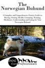 The Norwegian Buhund: A Complete and Comprehensive Owners Guide to: Buying, Owning, Health, Grooming, Training, Obedience, Understanding and Caring for Your Norwegian Buhund