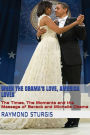 When the Obama's Love, America Loves: The Times, The Moments and the Message of Barack and Michelle Obama