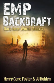 Title: EMP Backdraft (Dark New World, Book 4) - An EMP Survival Story, Author: Henry Gene Foster