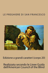 Title: Le Preghiere di San Francesco: con testo originale in lingua volgare e in latino, Author: Francesco Di Assisi