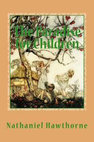 Title: The Paradise for Children, Author: Nathaniel Hawthorne