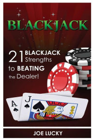 Title: Blackjack: 21 Blackjack Strengths to Beating the Dealer!, Author: Joe Lucky