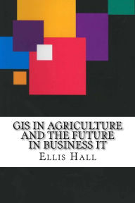 GIS in Agriculture and the Future in Business IT