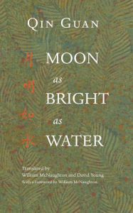 Title: Moon As Bright As Water: Seventeen Poems By Qin Guan, Author: William McNaughton