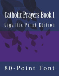 Title: Catholic Prayers Book 1: Gigantic Print Edition, Author: 80-Point Font