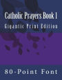 Catholic Prayers Book 1: Gigantic Print Edition