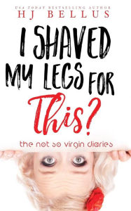 Title: I Shaved My Legs For This?, Author: Hj Bellus