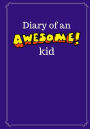 Diary of an Awesome Kid (Kid's Creative Journal): 100 Pages Lined, Midnight Purple - Blank Journal to Write and Draw In (7 x 10 inches)