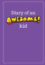 Diary of an Awesome Kid (Kid's Creative Journal): 100 Pages Lined, Grape Smash - Blank Journal to Write and Draw In (7 x 10 inches)