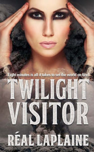 Title: Twilight Visitor: Eight minutes is all it takes to set the world on fire, Author: Real Laplaine