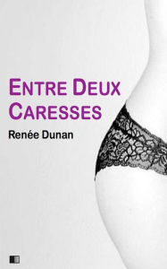 Title: Entre deux caresses (version intï¿½grale), Author: Renïe Dunan