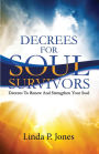 Decrees For Soul Survivors: Decrees to Renew and Strengthen Your Soul