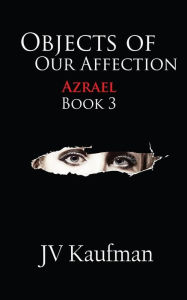 Title: Objects Of Our Affection: Azrael, Author: JV Kaufman