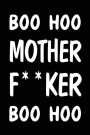 Boo Hoo Mother F**cker Boo Hoo: Journals to Write in for Men, 6 X 9, 108 Lined Pages (Diary, Notebook, Journal)